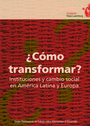 ¿Cómo transformar? Instituciones y cambio social en América Latina y Europa 